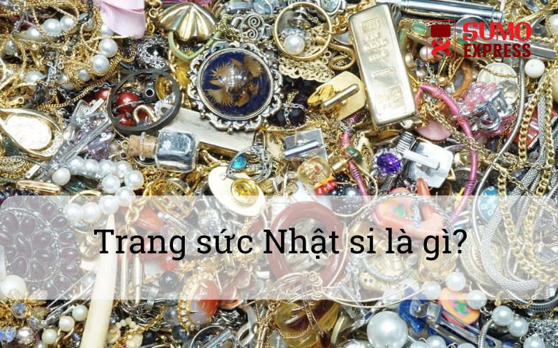 trang-suc-nhat-si-la-gi