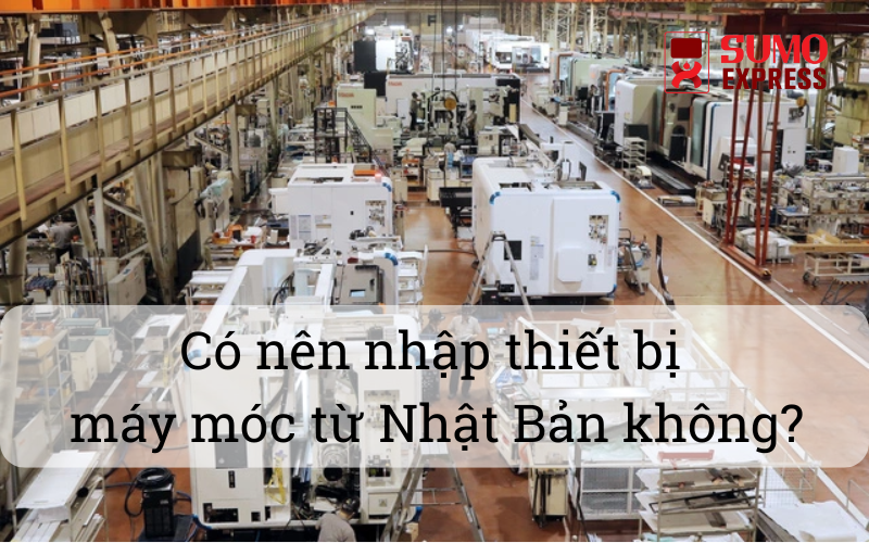 co-nen-nhap-may-moc-thiet-bi-nhat